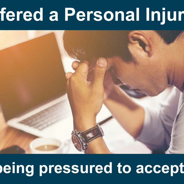 Suffered a Personal Injury?  Are you being pressured to accept an offer?