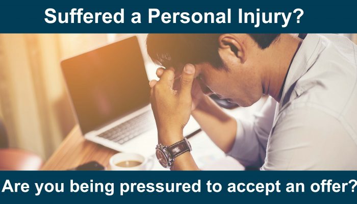 Suffered a Personal Injury?  Are you being pressured to accept an offer?